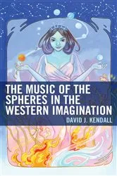 Book cover of The Music of the Spheres in the Western Imagination by David J. Kendall