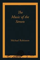 Book cover of The Music of the Streets by Michael Robinson