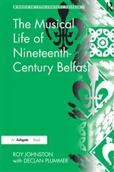 Book cover of The Musical Life of Nineteenth-Century Belfast by Roy Johnston