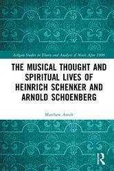 Book cover of The Musical Thought and Spiritual Lives of Heinrich Schenker and Arnold Schoenberg by Matthew Arndt