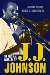 Book cover of The Musical World of J.J. Johnson by Joshua Berrett
