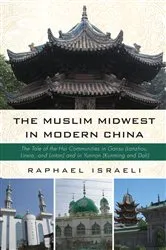Book cover of The Muslim Midwest in Modern China by Raphael Israeli