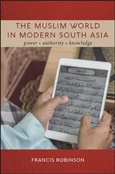 Book cover of The Muslim World in Modern South Asia by Francis Robinson