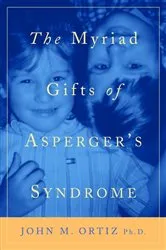 Book cover of The Myriad Gifts of Asperger's Syndrome by John M. Ortiz