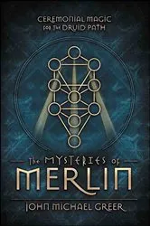 Book cover of The Mysteries of Merlin by John Michael Greer