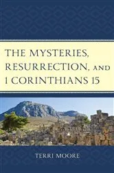 Book cover of The Mysteries, Resurrection, and 1 Corinthians 15 by Terri Moore