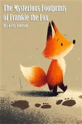 Book cover of The Mysterious Footprints of Frankie the Fox by Kelly Johnson