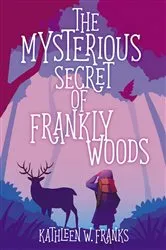Book cover of The Mysterious Secret of Frankly Woods by Kathleen W. Franks