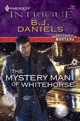 Book cover of The Mystery Man of Whitehorse by B.J. Daniels