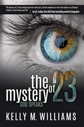 Book cover of The Mystery of 23: God Speaks by Kelly Williams