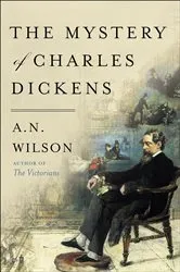 Book cover of The Mystery of Charles Dickens by A.N. Wilson