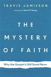Book cover of The Mystery of Faith by Travis Jamieson