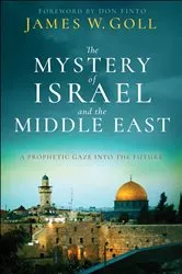 Book cover of The Mystery of Israel and the Middle East by James W. Goll