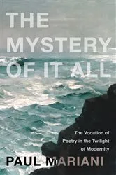 Book cover of The Mystery of It All by Paul Mariani