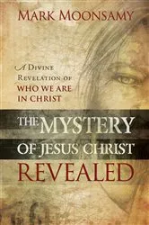 Book cover of The Mystery of Jesus Christ Revealed by Mark Moonsamy