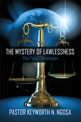 Book cover of The Mystery of Lawlessness by Pastor Keyworth N. Ngosa