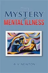 Book cover of The Mystery of Mental Illness by A. V. Newton