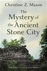 Book cover of The Mystery of the Ancient Stone City by Christine Z. Mason