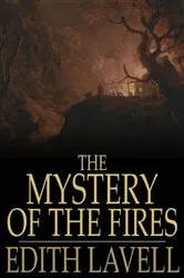 Book cover of The Mystery of the Fires by Edith Lavell