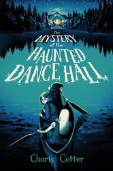 Book cover of The Mystery of the Haunted Dance Hall by Charis Cotter