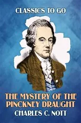 Book cover of The Mystery Of The Pinckney Draught by Charles C. Nott