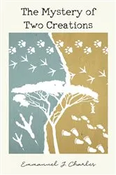 Book cover of The Mystery of Two Creations by Emmanuel J. Charles