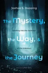 Book cover of The Mystery, the Way, and the Journey by Joshua S. Hopping