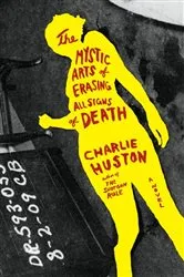 Book cover of The Mystic Arts of Erasing All Signs of Death by Charlie Huston