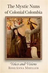 Book cover of The Mystic Nuns of Colonial Colombia by RoseAnna Mueller