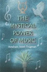 Book cover of The Mystical Power of Music by Avraham Arieh Trugman