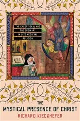 Book cover of The Mystical Presence of Christ by Richard Kieckhefer