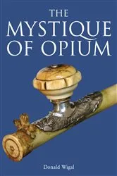 Book cover of The Mystique of Opium by Donald Wigal