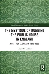 Book cover of The Mystique of Running the Public House in England by David W. Gutzke