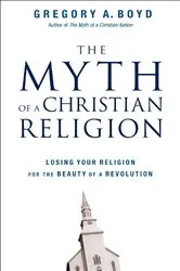 Book cover of The Myth of a Christian Religion by Gregory A. Boyd