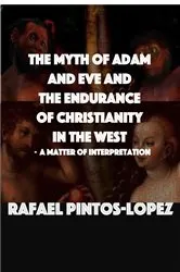 Book cover of The Myth of Adam & Eve and the endurance of Christianity in the West by Rafael Pintos-López
