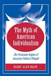 Book cover of The Myth of American Individualism by Barry Alan Shain
