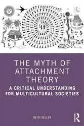 Book cover of The Myth of Attachment Theory by Heidi Keller