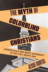 Book cover of The Myth of Colorblind Christians by Jesse Curtis