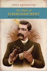 Book cover of The Myth of Disenchantment by Jason A. Josephson-Storm