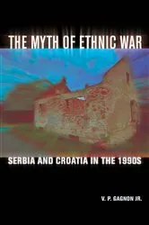 Book cover of The Myth of Ethnic War by V. P. Gagnon