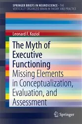 Book cover of The Myth of Executive Functioning by Leonard F. Koziol