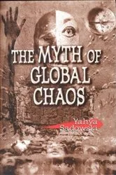Book cover of The Myth of Global Chaos by Yahya M. Sadowski