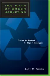 Book cover of The Myth of Green Marketing by Smith, Toby, M.