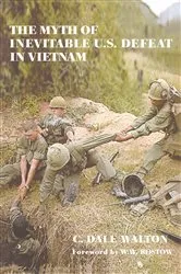 Book cover of The Myth of Inevitable US Defeat in Vietnam by Dale Walton