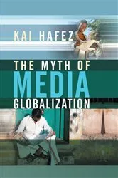 Book cover of The Myth of Media Globalization by Kai Hafez