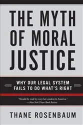 Book cover of The Myth of Moral Justice by Thane Rosenbaum