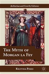 Book cover of The Myth of Morgan la Fey by K. Pérez