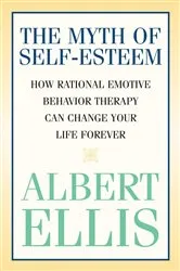Book cover of The Myth of Self-esteem by Albert Ellis