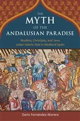 Book cover of The Myth of the Andalusian Paradise by Dario Fernandez-Morera