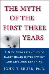 Book cover of The Myth of the First Three Years by John Bruer